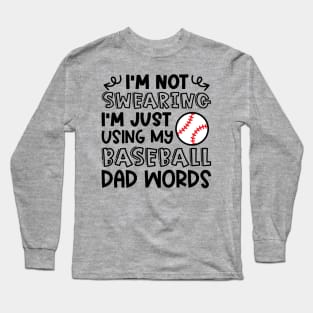 I'm Not Swearing I'm Just Using My Baseball Dad Words Funny Long Sleeve T-Shirt